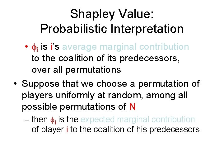 Shapley Value: Probabilistic Interpretation • fi is i’s average marginal contribution to the coalition