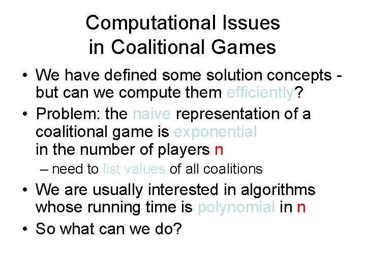 Computational Issues in Coalitional Games • We have defined some solution concepts but can