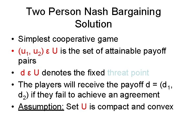 Two Person Nash Bargaining Solution • Simplest cooperative game • (u 1, u 2)
