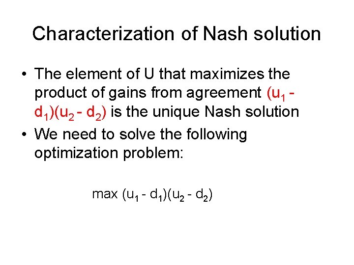 Characterization of Nash solution • The element of U that maximizes the product of
