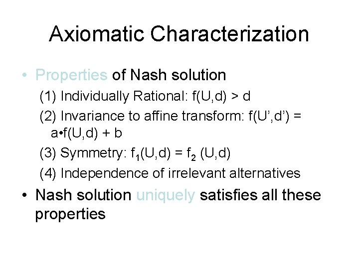 Axiomatic Characterization • Properties of Nash solution (1) Individually Rational: f(U, d) > d