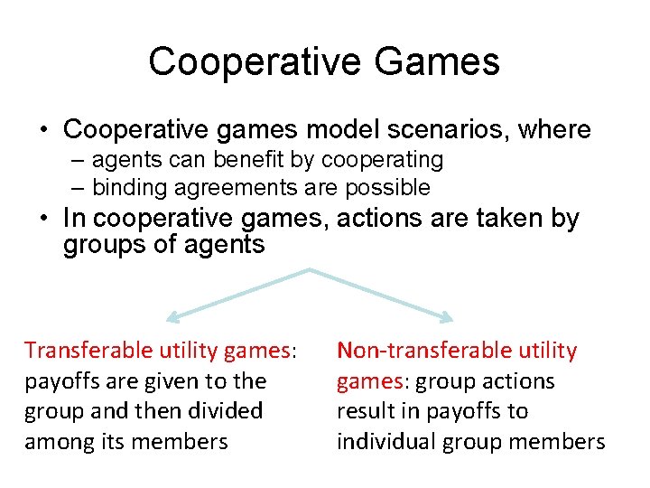 Cooperative Games • Cooperative games model scenarios, where – agents can benefit by cooperating