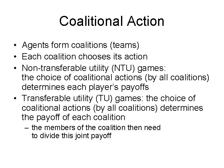 Coalitional Action • Agents form coalitions (teams) • Each coalition chooses its action •