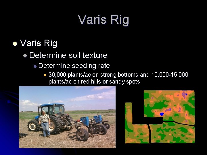 Varis Rig l Determine soil texture l Determine seeding rate l 30, 000 plants/ac