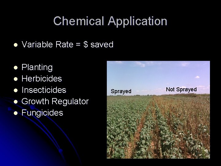 Chemical Application l Variable Rate = $ saved l Planting Herbicides Insecticides Growth Regulator