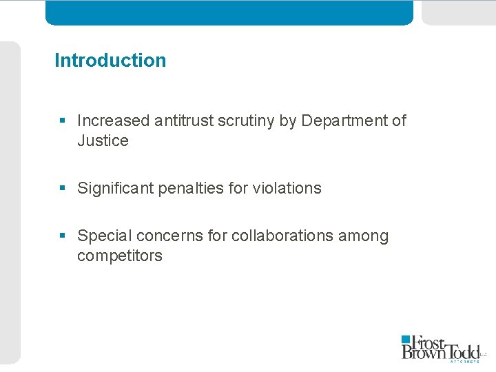 Introduction § Increased antitrust scrutiny by Department of Justice § Significant penalties for violations