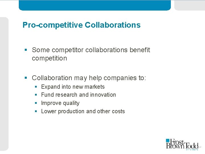 Pro-competitive Collaborations § Some competitor collaborations benefit competition § Collaboration may help companies to: