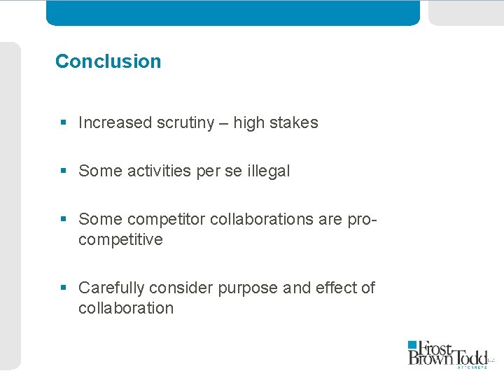 Conclusion § Increased scrutiny – high stakes § Some activities per se illegal §