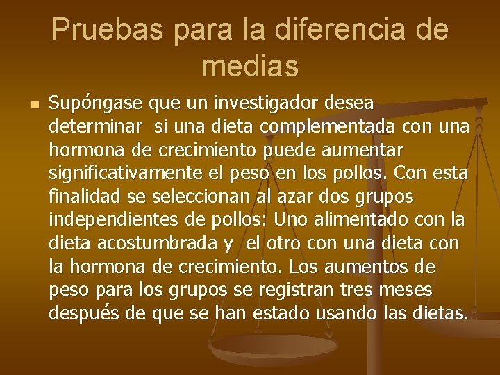 Pruebas para la diferencia de medias n Supóngase que un investigador desea determinar si