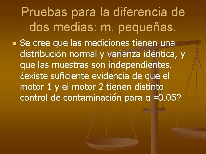 Pruebas para la diferencia de dos medias: m. pequeñas. n Se cree que las