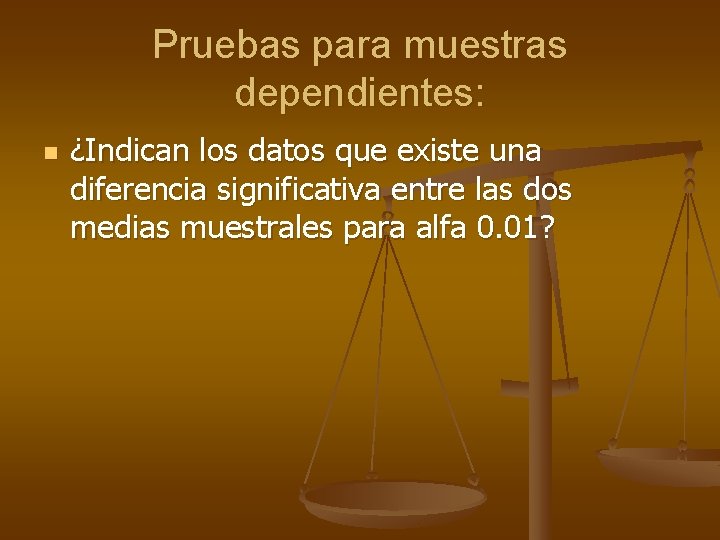 Pruebas para muestras dependientes: n ¿Indican los datos que existe una diferencia significativa entre