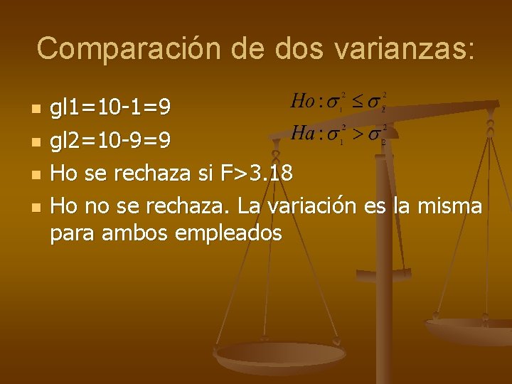 Comparación de dos varianzas: n n gl 1=10 -1=9 gl 2=10 -9=9 Ho se