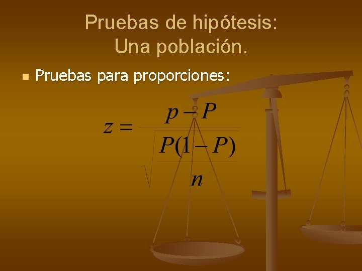 Pruebas de hipótesis: Una población. n Pruebas para proporciones: 