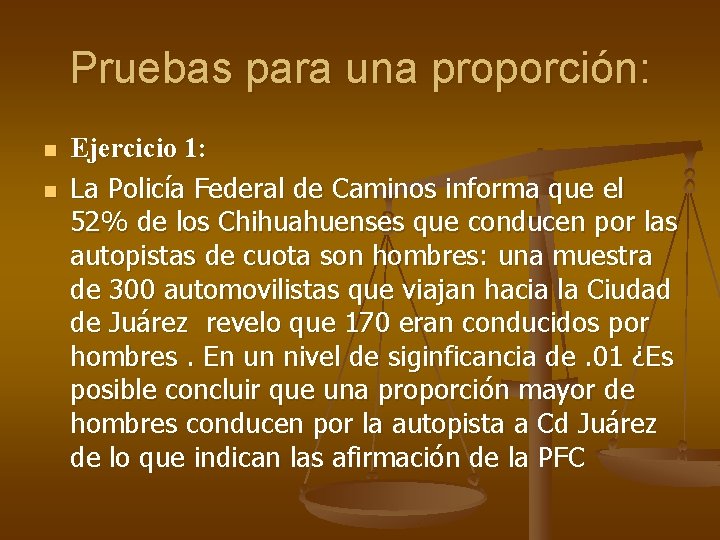 Pruebas para una proporción: n n Ejercicio 1: La Policía Federal de Caminos informa