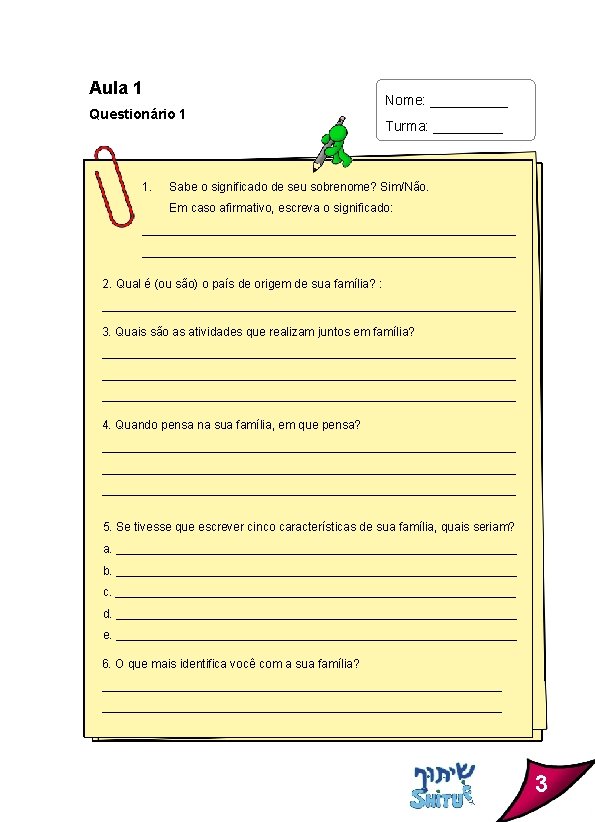 Aula 1 Questionário 1 1. Nome: _____ Turma: _____ Sabe o significado de seu