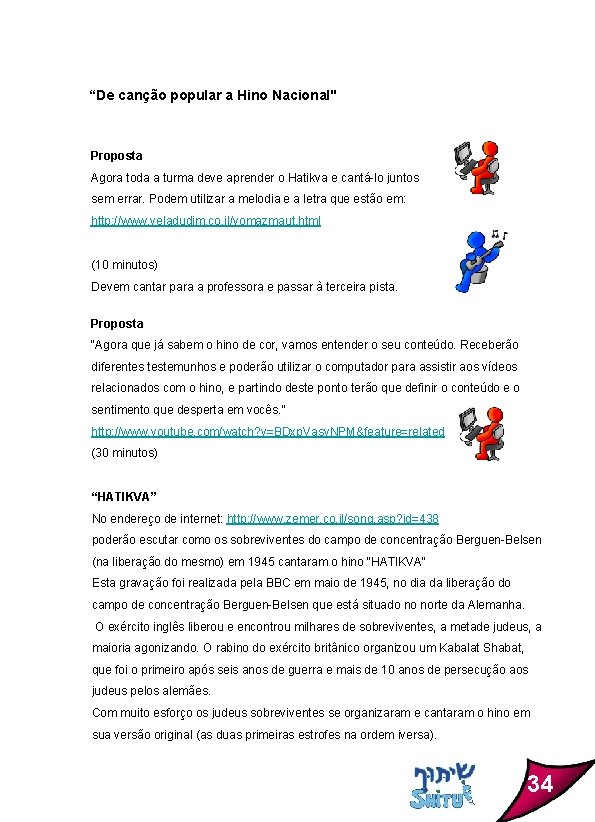 “De canção popular a Hino Nacional" Proposta Agora toda a turma deve aprender o