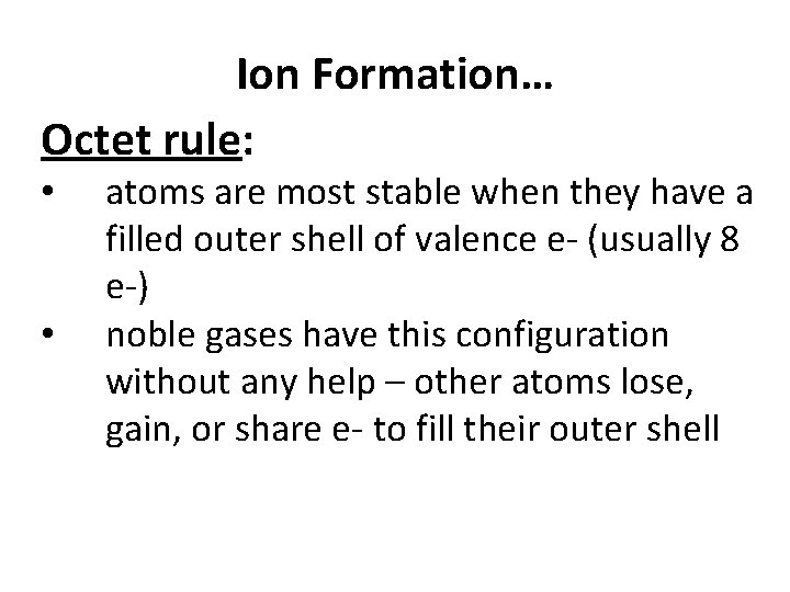 Ion Formation… Octet rule: • • atoms are most stable when they have a