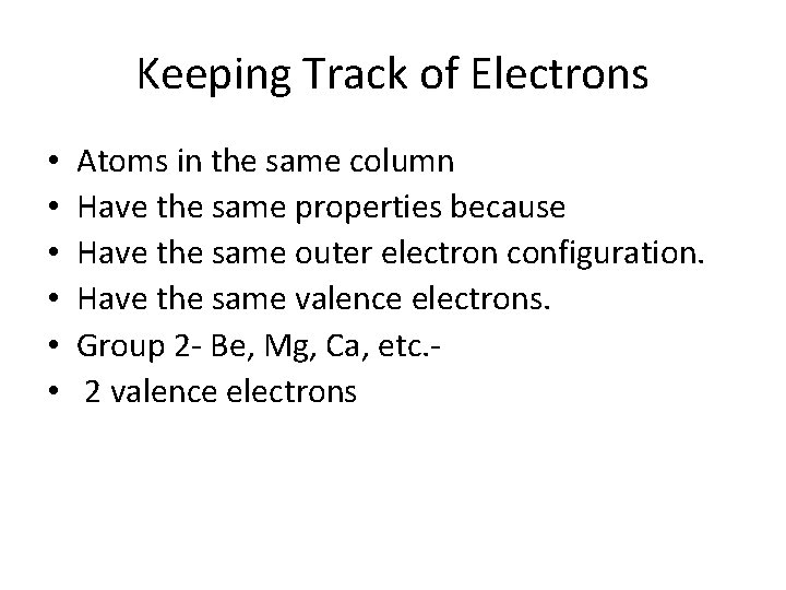 Keeping Track of Electrons • • • Atoms in the same column Have the
