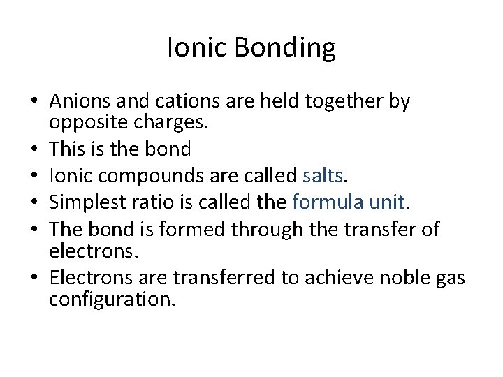 Ionic Bonding • Anions and cations are held together by opposite charges. • This
