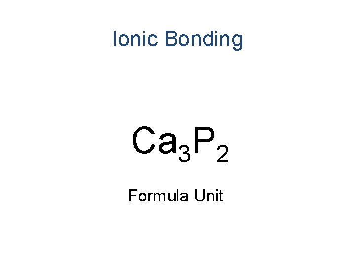Ionic Bonding Ca 3 P 2 Formula Unit 
