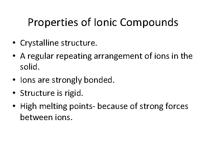 Properties of Ionic Compounds • Crystalline structure. • A regular repeating arrangement of ions
