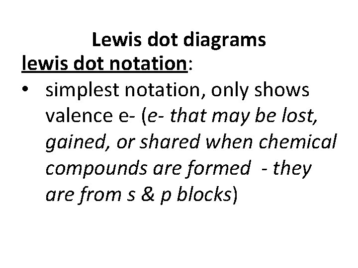 Lewis dot diagrams lewis dot notation: • simplest notation, only shows valence e- (e-