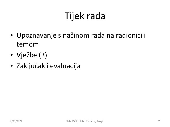 Tijek rada • Upoznavanje s načinom rada na radionici i temom • Vježbe (3)