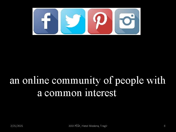 an online community of people with a common interest, etc. 2/21/2021 XXIX PŠŠK, Hotel