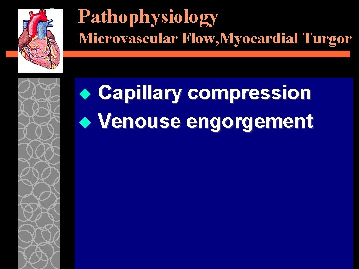 Pathophysiology Microvascular Flow, Myocardial Turgor Capillary compression u Venouse engorgement u 