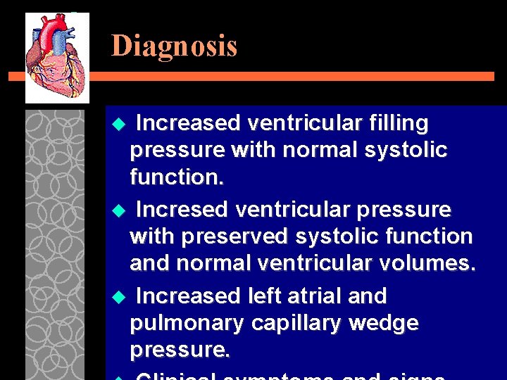 Diagnosis Increased ventricular filling pressure with normal systolic function. u Incresed ventricular pressure with