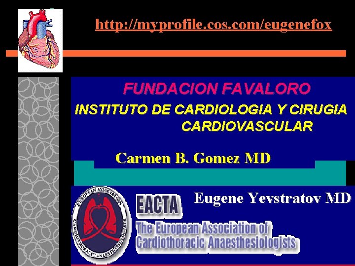 http: //myprofile. cos. com/eugenefox FUNDACION FAVALORO INSTITUTO DE CARDIOLOGIA Y CIRUGIA CARDIOVASCULAR Carmen B.