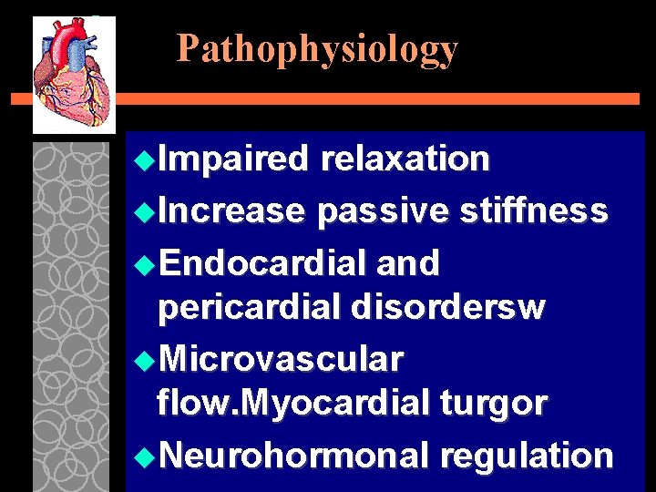 Pathophysiology u. Impaired relaxation u. Increase passive stiffness u. Endocardial and pericardial disordersw u.