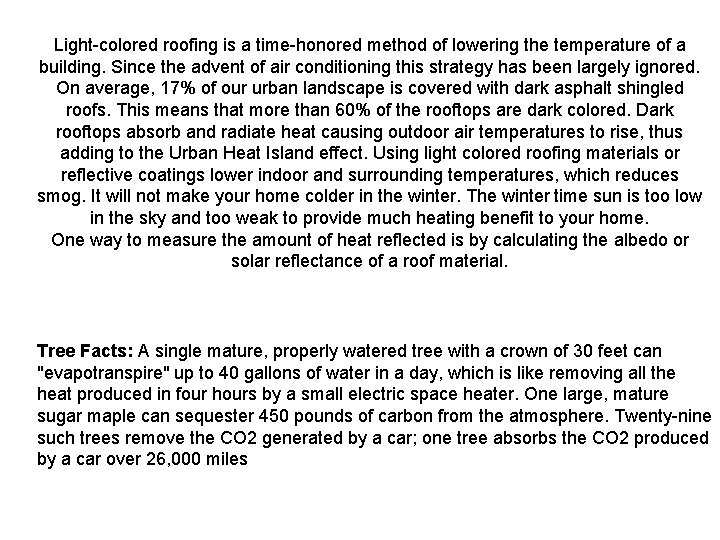 Light-colored roofing is a time-honored method of lowering the temperature of a building. Since