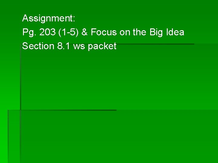 Assignment: Pg. 203 (1 -5) & Focus on the Big Idea Section 8. 1