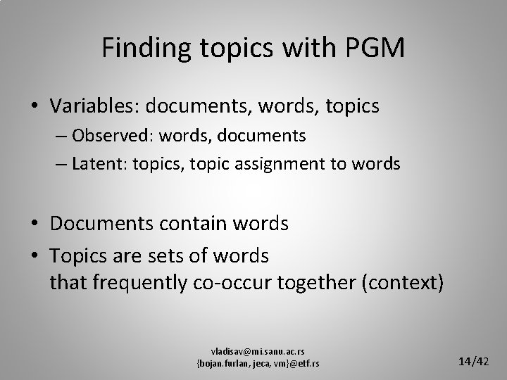 Finding topics with PGM • Variables: documents, words, topics – Observed: words, documents –