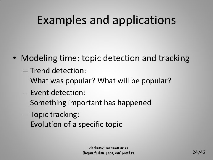 Examples and applications • Modeling time: topic detection and tracking – Trend detection: What