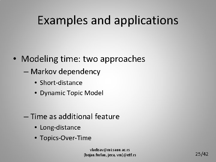 Examples and applications • Modeling time: two approaches – Markov dependency • Short-distance •