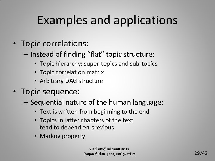 Examples and applications • Topic correlations: – Instead of finding “flat” topic structure: •