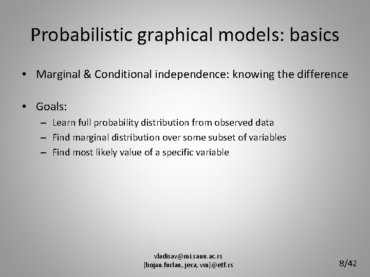 Probabilistic graphical models: basics • Marginal & Conditional independence: knowing the difference • Goals: