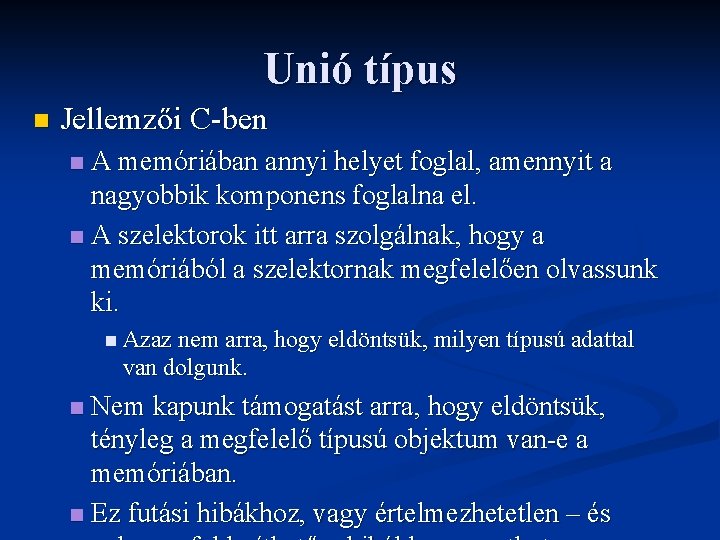 Unió típus n Jellemzői C-ben A memóriában annyi helyet foglal, amennyit a nagyobbik komponens