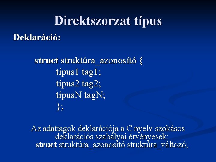 Direktszorzat típus Deklaráció: struct struktúra_azonosító { típus 1 tag 1; típus 2 tag 2;