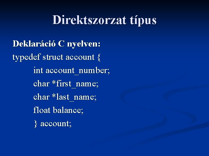 Direktszorzat típus Deklaráció C nyelven: typedef struct account { int account_number; char *first_name; char