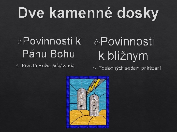 Dve kamenné dosky Povinnosti k Pánu Bohu Prvé tri Božie prikázania Povinnosti k blížnym