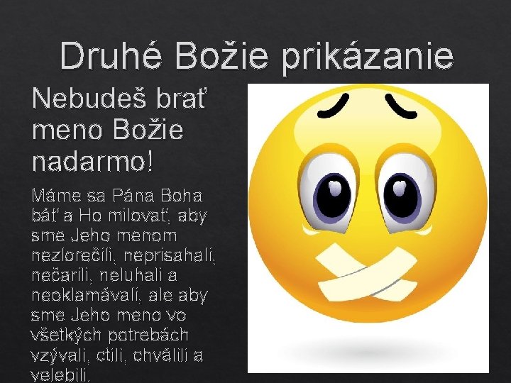 Druhé Božie prikázanie Nebudeš brať meno Božie nadarmo! Máme sa Pána Boha báť a