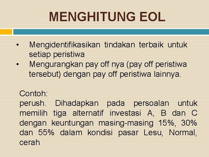 MENGHITUNG EOL • • Mengidentifikasikan tindakan terbaik untuk setiap peristiwa Mengurangkan pay off nya