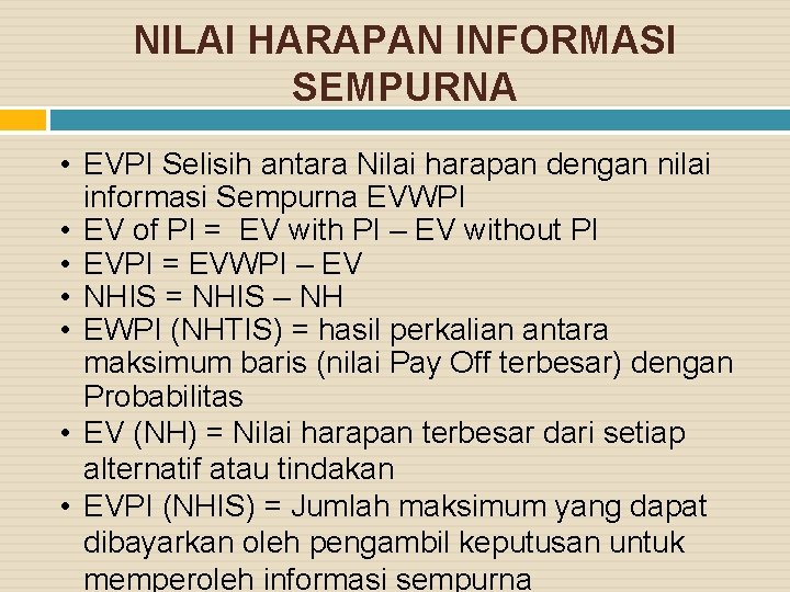 NILAI HARAPAN INFORMASI SEMPURNA • EVPI Selisih antara Nilai harapan dengan nilai informasi Sempurna