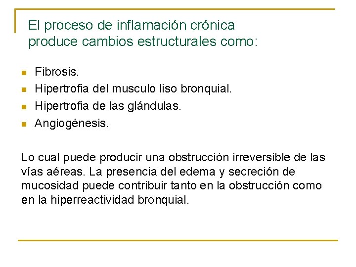 El proceso de inflamación crónica produce cambios estructurales como: n n Fibrosis. Hipertrofia del