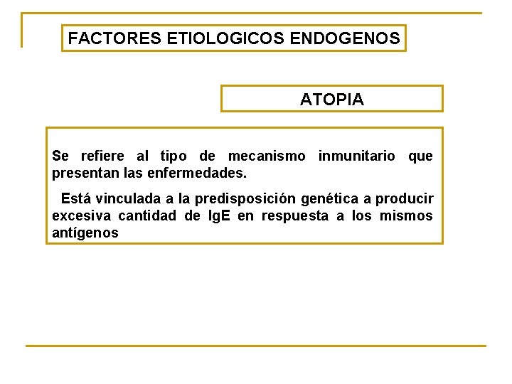 FACTORES ETIOLOGICOS ENDOGENOS ATOPIA Se refiere al tipo de mecanismo inmunitario que presentan las