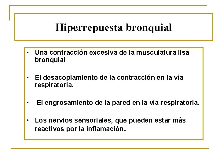 Hiperrepuesta bronquial • Una contracción excesiva de la musculatura lisa bronquial • El desacoplamiento