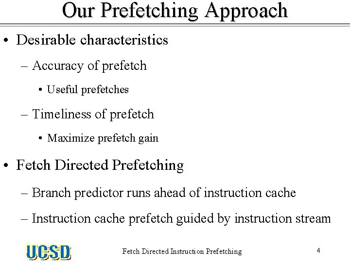 Our Prefetching Approach • Desirable characteristics – Accuracy of prefetch • Useful prefetches –